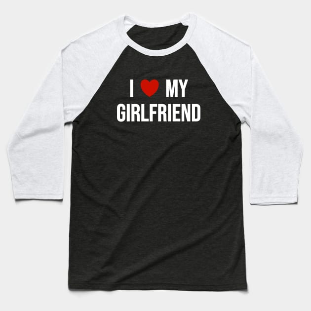 I Love My Girlfriend Baseball T-Shirt by Riel